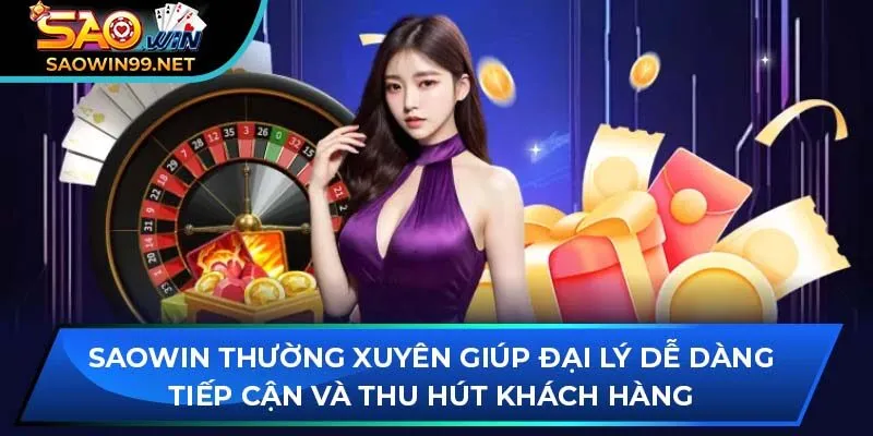 SAOWIN thường xuyên giúp đại lý dễ dàng tiếp cận và thu hút khách hàng