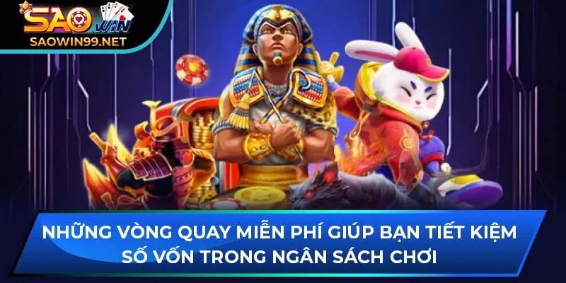 Những vòng quay miễn phí giúp bạn tiết kiệm số vốn trong ngân sách chơi