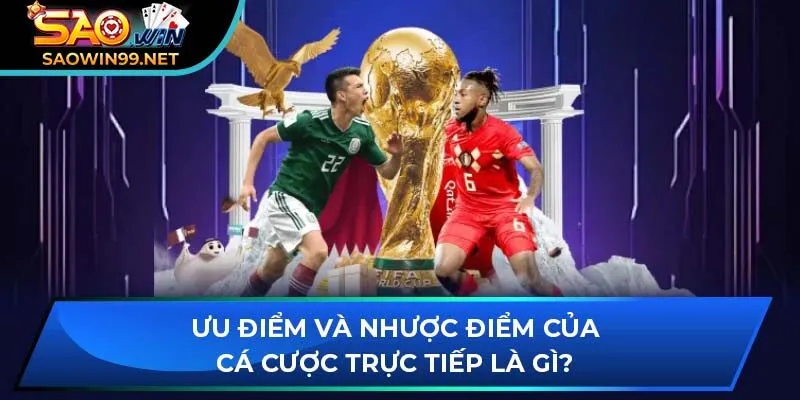 Ưu điểm và nhược điểm của cá cược trực tiếp là gì?