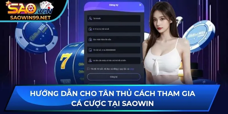 Hướng dẫn cho tân thủ cách tham gia cá cược tại SAOWIN