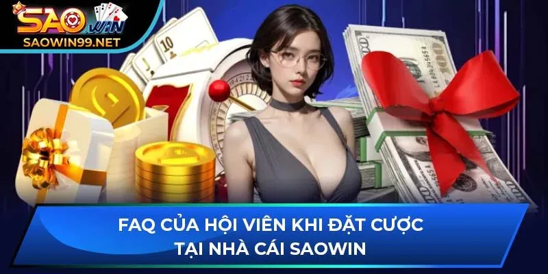 FAQ của hội viên khi đặt cược tại nhà cái SAOWIN